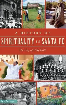 Dejiny spirituality v Santa Fe: mesto svätej viery - A History of Spirituality in Santa Fe: The City of Holy Faith