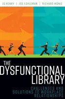 Dysfunkčná knižnica: Výzvy a riešenia vzťahov na pracovisku - The Dysfunctional Library: Challenges and Solutions to Workplace Relationships