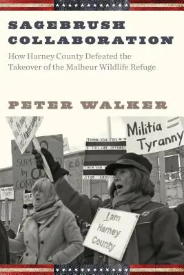 Sagebrush Collaboration (Spolupráca v Sagebrush): Ako okres Harney porazil prevzatie rezervácie Malheur Wildlife Refuge - Sagebrush Collaboration: How Harney County Defeated the Takeover of the Malheur Wildlife Refuge