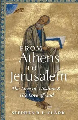Z Atén do Jeruzalema: Z Atén do Jeruzalema: Láska k múdrosti a láska k Bohu - From Athens to Jerusalem: The Love of Wisdom and the Love of God