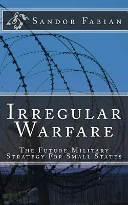 Nepravidelná vojna Budúca vojenská stratégia pre malé štáty - Irregular Warfare The Future Military Strategy For Small States