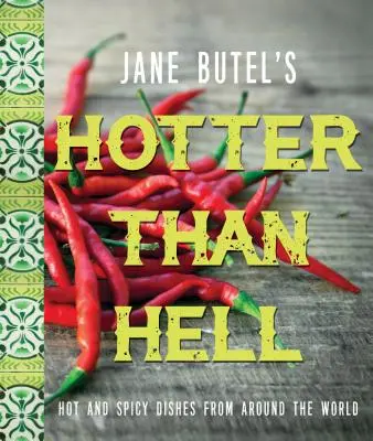Jane Butel's Hotter Than Hell Cookbook (Kuchárska kniha Jane Butelovej Horúcejšie ako peklo): Butelová: Horúce a pikantné jedlá z celého sveta - Jane Butel's Hotter Than Hell Cookbook: Hot and Spicy Dishes from Around the World