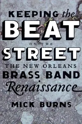 Udržiavanie rytmu na ulici: New Orleans Brass Band Renaissance - Keeping the Beat on the Street: The New Orleans Brass Band Renaissance