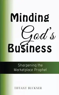Minding God's Business: Zaostrenie proroka na trhu - Minding God's Business: Sharpening the Marketplace Prophet
