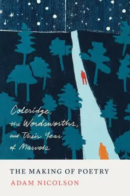 Tvorba poézie: Coleridge, Wordsworthovci a ich rok zázrakov - The Making of Poetry: Coleridge, the Wordsworths, and Their Year of Marvels
