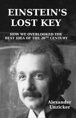 Einsteinov stratený kľúč: Ako sme prehliadli najlepšiu myšlienku 20. storočia - Einstein's Lost Key: How We Overlooked the Best Idea of the 20th Century