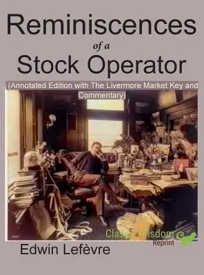 Spomienky obchodníka s cennými papiermi (komentované vydanie): s priloženým Livermorovým trhovým kľúčom a komentárom - Reminiscences of a Stock Operator (Annotated Edition): with the Livermore Market Key and Commentary Included