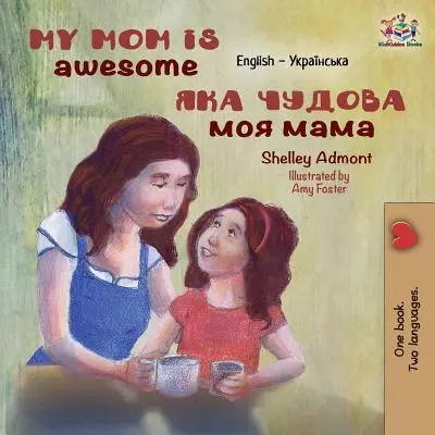 Moja mama je úžasná: Anglicko-ukrajinská kniha (Mami, moja mama) (anglicky) - My Mom is Awesome: English Ukrainian