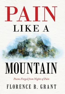 Bolesť ako hora: Básne vytvorené z bolestných nocí - Pain Like a Mountain: Poems Forged from Nights of Pain