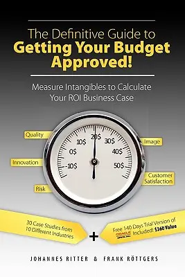 Definitívny sprievodca schválením rozpočtu! Meranie nehmotných aktív na výpočet vášho podnikateľského prípadu Roi - The Definitive Guide to Getting Your Budget Approved!: Measure Intangibles to Calculate Your Roi Business Case