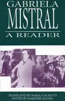 Gabriela Mistral: A Reader (Čítanka) - Gabriela Mistral: A Reader