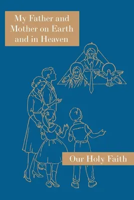 Môj otec a matka na zemi a v nebi: Séria Naša svätá viera - My Father and Mother on Earth and in Heaven: Our Holy Faith Series