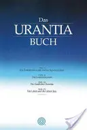 Das Urantia Buch: Urantia: Tiefe Einsichten in Gott, Das Universum, Den Planeten Erde, Das Leben Jesu Und Uns Selbst - Das Urantia Buch: Tiefe Einsichten in Gott, Das Universum, Den Planeten Erde, Das Leben Jesu Und Uns Selbst