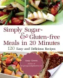 Jednoducho bez cukru a lepku: 180 jednoduchých a chutných receptov, ktoré pripravíte za 20 minút alebo menej - Simply Sugar and Gluten-Free: 180 Easy and Delicious Recipes You Can Make in 20 Minutes or Less
