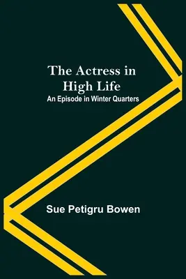 Herečka na vysokej nohe; epizóda v zimnej štvrti - The Actress In High Life; An Episode In Winter Quarters