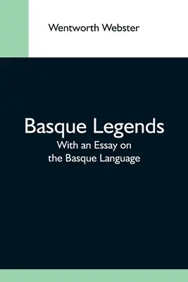 Baskické legendy; s esejou o baskickom jazyku - Basque Legends; With An Essay On The Basque Language