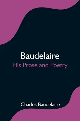 Baudelaire; jeho próza a poézia - Baudelaire; His Prose and Poetry