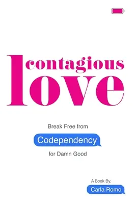 Nákazlivá láska: Zbavte sa spoluzávislosti na čertovsky dobrých veciach - Contagious Love: Break Free from Codependency for Damn Good