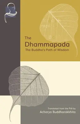 Dhammapáda: Budhova cesta múdrosti - The Dhammapada: The Buddha's Path of Wisdom