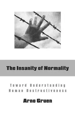 Šialenstvo normálnosti: K pochopeniu ľudskej deštruktívnosti - The Insanity of Normality: Toward Understanding Human Destructiveness