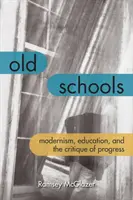 Staré školy: Modernizmus, vzdelávanie a kritika pokroku - Old Schools: Modernism, Education, and the Critique of Progress
