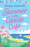 Leto v zámockej kaviarni: Úplne dokonalá romantická komédia o dobrých pocitoch - Summer at the Castle Cafe: An Utterly Perfect Feel Good Romantic Comedy