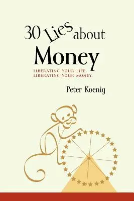 30 lží o peniazoch: Osloboďte svoj život, oslobodte svoje peniaze - 30 Lies About Money: liberating your life, liberating your money