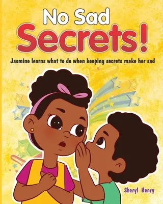 Žiadne smutné tajomstvá! Jasmínka sa naučí, čo robiť, keď je z udržiavania tajomstiev smutná - No Sad Secrets!: Jasmine learns what to do when keeping secrets make her sad