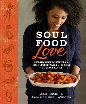 Soul Food Love: Zdravé recepty inšpirované sto rokmi varenia v černošskej rodine: A Cookbook: A Cookingbook: Hrdinovia z čiernej rodiny v Čiernej Hore. - Soul Food Love: Healthy Recipes Inspired by One Hundred Years of Cooking in a Black Family: A Cookbook