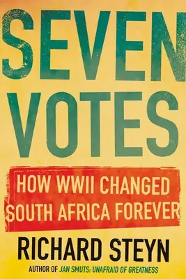 Sedem hlasov: Ako druhá svetová vojna navždy zmenila Južnú Afriku - Seven Votes: How WWII Changed South Africa Forever