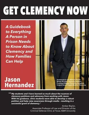 Získajte milosť teraz: A Guidebook to Everything A Person in Prison Needs to Know About Clemency and How Families Can Help: A Guidebook to Everything A Person in Prison Needs to Know About Clemency and How Families Can Help. - Get Clemency Now: A Guidebook to Everything A Person in Prison Needs to know About Clemency and How Families Can Help
