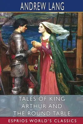 Príbehy kráľa Artuša a okrúhleho stola (Esprios Classics) - Tales of King Arthur and the Round Table (Esprios Classics)