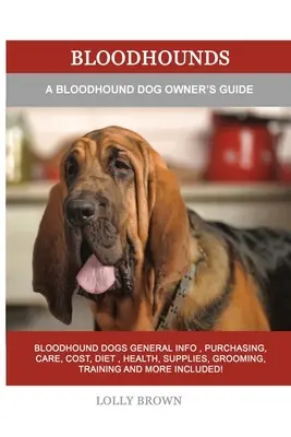 Bloodhounds: Príručka pre majiteľov krvavých psov - Bloodhounds: A Bloodhound Dog Owner's Guide