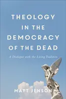Teológia v demokracii mŕtvych: Dialóg so živou tradíciou - Theology in the Democracy of the Dead: A Dialogue with the Living Tradition