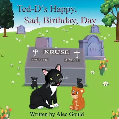 Ted-D's Happy, Sad, Birthday, Day (Šťastný, smutný, narodeninový deň) - Ted-D's Happy, Sad, Birthday, Day