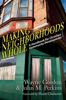 Making Neighborhoods Whole: Príručka pre rozvoj kresťanských komunít - Making Neighborhoods Whole: A Handbook for Christian Community Development