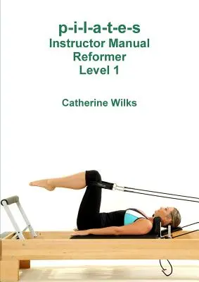 p-i-l-a-t-e-s Príručka pre inštruktorov Reformer Level 1 - p-i-l-a-t-e-s Instructor Manual Reformer Level 1