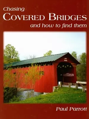 Chasing Covered Bridges (Honba za krytými mostmi): A ako ich nájsť - Chasing Covered Bridges: And How to Find Them