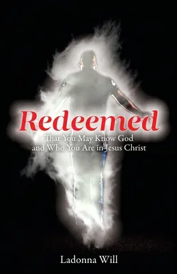 Vykúpené: Aby ste poznali Boha a to, kým ste v Ježišovi Kristovi - Redeemed: That You May Know God and Who You Are in Jesus Christ