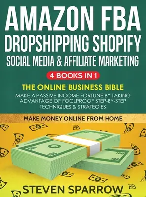 Amazon FBA, Dropshipping, Shopify, sociálne médiá a affiliate marketing: Vydelávajte pasívne príjmy využitím spoľahlivých postupov krok za krokom - Amazon FBA, Dropshipping, Shopify, Social Media & Affiliate Marketing: Make a Passive Income Fortune by Taking Advantage of Foolproof Step-by-step Tec