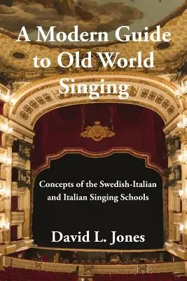 Moderný sprievodca starosvetským spevom: Koncepcie švédsko-talianskych a talianskych speváckych škôl - A Modern Guide to Old World Singing: Concepts of the Swedish-Italian and Italian Singing Schools