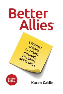 Lepší spojenci: Vydanie knihy: Každodenné akcie na vytvorenie inkluzívneho a angažovaného pracoviska - Better Allies: Everyday Actions to Create Inclusive, Engaging Workplaces