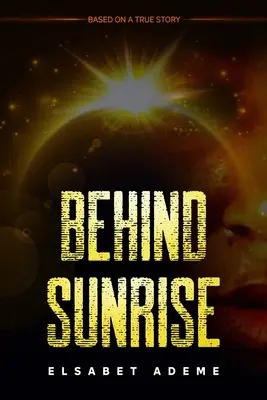 Za východom slnka: Na základe skutočného príbehu - Behind Sunrise: Based on a True Story