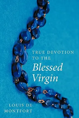 Skutočná oddanosť Panne Márii - True Devotion to the Blessed Virgin