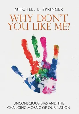 Prečo ma nemáš rád?: Nevedomé predsudky a meniaca sa mozaika nášho národa - Why Don't You Like Me?: Unconscious Bias and the Changing Mosaic of Our Nation