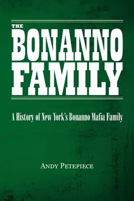 Rodina Bonannovcov: História newyorskej mafiánskej rodiny Bonanno - The Bonanno Family: A History of New York's Bonanno Mafia Family