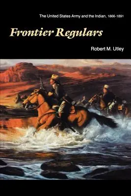 Pravidelní vojaci na hraniciach: Armáda Spojených štátov a Indiáni, 1866 - 1891 - Frontier Regulars: The United States Army and the Indian, 1866-1891