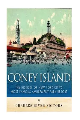 Coney Island: História najznámejšieho zábavného parku v New Yorku - Coney Island: The History of New York City's Most Famous Amusement Park Resort