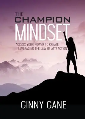 The Champion Mindset: Prístup k vašej sile tvoriť s využitím zákona príťažlivosti - The Champion Mindset: Access Your Power to Create Leveraging the Law of Attraction
