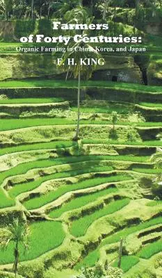 Farmári štyridsiatich storočí: Trvalé ekologické poľnohospodárstvo v Číne, Kórei a Japonsku - Farmers of Forty Centuries: Permanent Organic Farming in China, Korea, and Japan